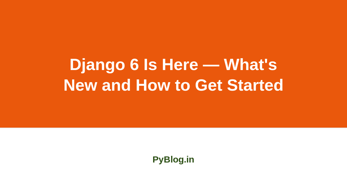 Django 6 Is Here — What's New and How to Get Started
