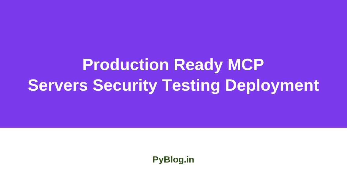 Production Ready MCP Servers Security Testing Deployment