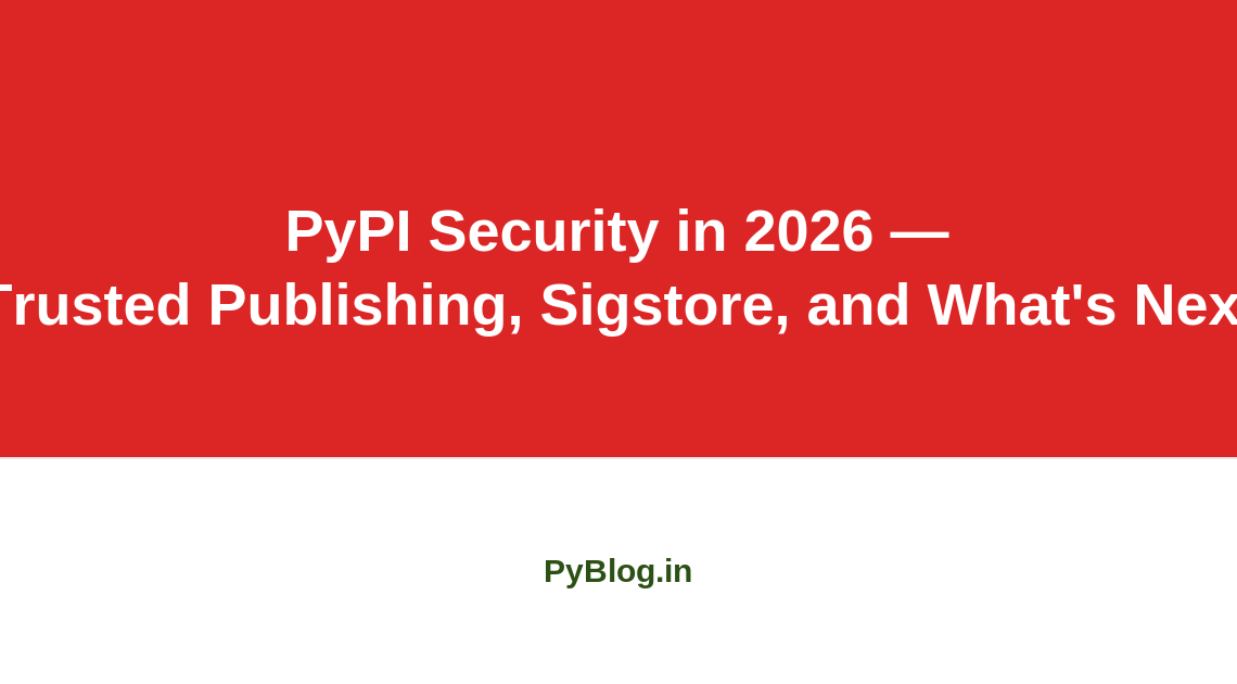 PyPI Security in 2026 — Trusted Publishing, Sigstore, and What's Next