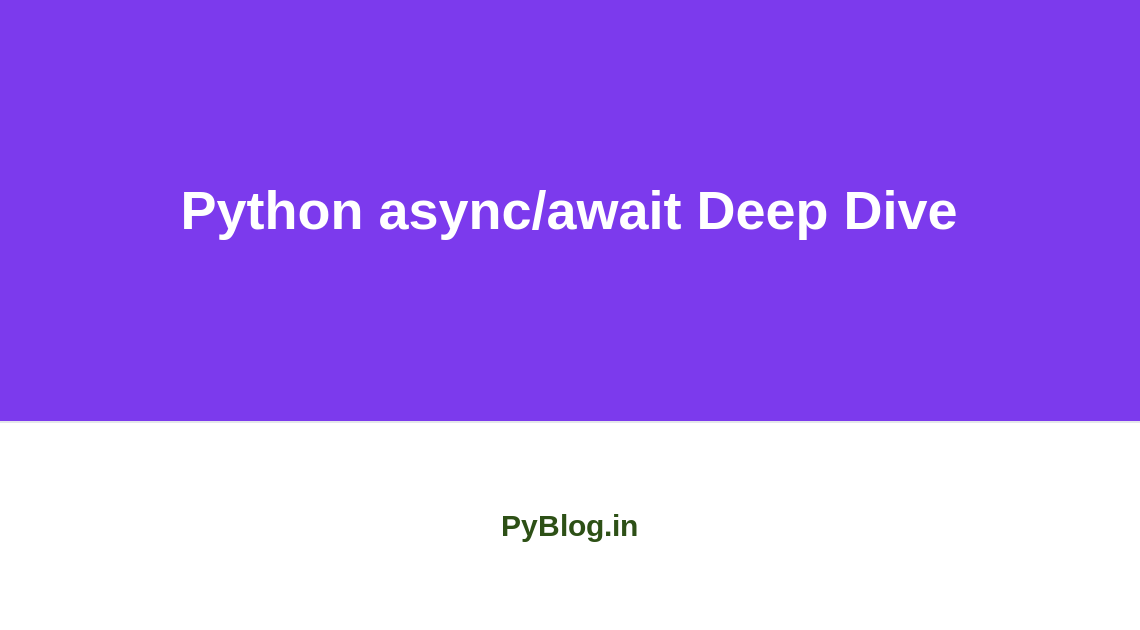 Python async/await deep dive — how async/await works under the hood, generators, coroutines, and the event loop explained.
