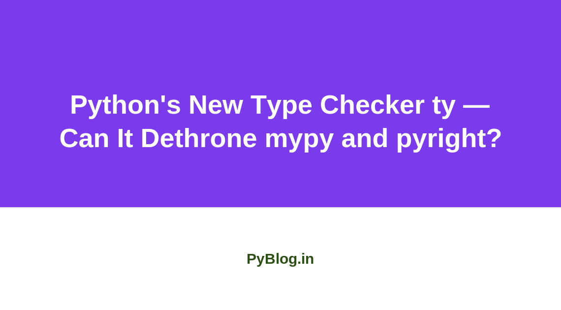 Python's New Type Checker ty — Can It Dethrone mypy and pyright?