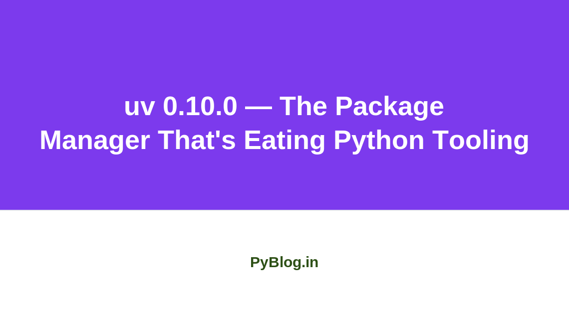 uv 0.10.0 — The Package Manager That's Eating Python Tooling